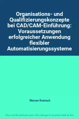 Couverture du produit · Organisations- und Qualifizierungskonzepte bei CAD/CAM-Einführung: Voraussetzungen erfolgreicher Anwendung flexibler Automatisi
