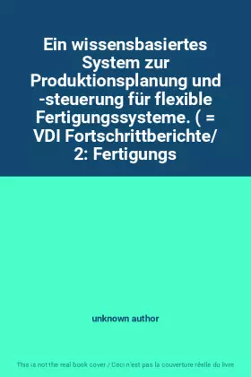 Couverture du produit · Ein wissensbasiertes System zur Produktionsplanung und -steuerung für flexible Fertigungssysteme. (  VDI Fortschrittberichte/ 2