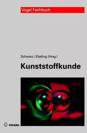 Couverture du produit · Kunststoffkunde: Aufbau, Eigenschaften, Verarbeitung, Anwendungen der Thermoplaste, Duroplaste und Elastomere