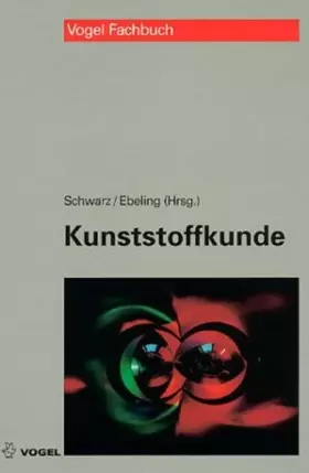 Couverture du produit · Kunststoffkunde: Aufbau - Eigenschaften - Verarbeitung - Anwendungen der Thermoplaste - Duroplaste und Elastomere