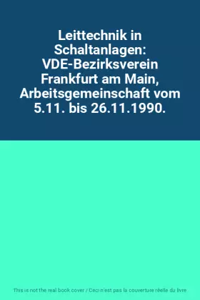 Couverture du produit · Leittechnik in Schaltanlagen: VDE-Bezirksverein Frankfurt am Main, Arbeitsgemeinschaft vom 5.11. bis 26.11.1990.