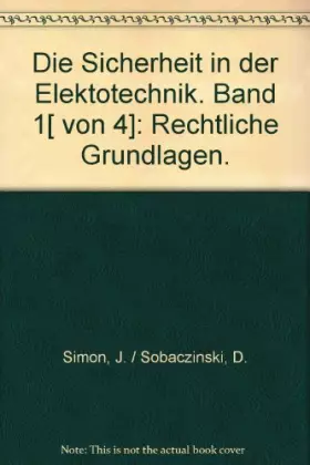 Couverture du produit · Die Sicherheit in der Elektrotechnik. Band 1 [ von 4]: Rechtliche Grundlagen.