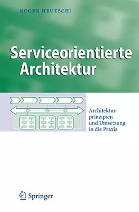 Couverture du produit · Serviceorientierte Architektur. Architekturprinzipien und Umsetzung in die Praxis (Business Engineering)
