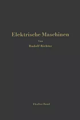 Couverture du produit · Elektrische Maschinen: Fünfter Band: Stromwendermaschinen für ein- und mehrphasigen Wechselstrom Regelsätze
