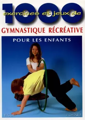 Couverture du produit · 1000 EXERCICES ET JEUX DE GYMNASTIQUE RECREATIVE POUR LES ENFANTS. A l'école, en clubs de sport, en centres de loisirs, à la ma