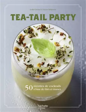 Couverture du produit · Tea-tail party: 50 recettes de cocktails à base de thés et tisanes