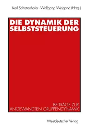 Couverture du produit · Die Dynamik der Selbststeuerung: Beiträge zur Angewandten Gruppendynamik