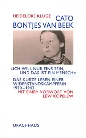 Couverture du produit · Cato Bontjes van Beek: Ich will nur eins sein, und das ist ein Mensch: Das kurze Leben einer Widerstandskämpferin 1920-1943: Da