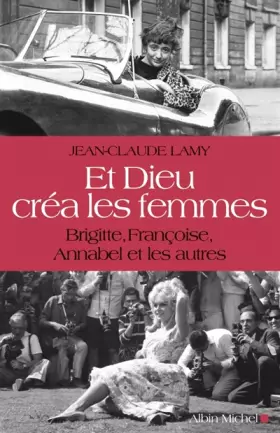 Couverture du produit · Et Dieu créa les femmes: Brigitte, Françoise, Annabel et les autres