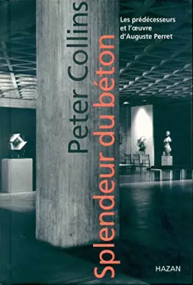 Couverture du produit · Splendeur du béton: Les prédécesseurs et l'oeuvre d'Auguste Perret