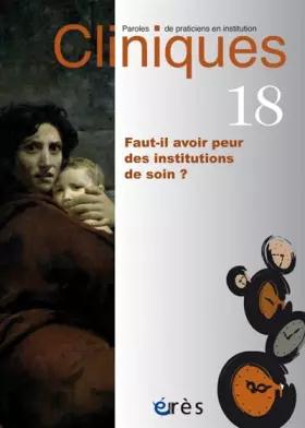 Couverture du produit · Cliniques 18 - Faut-il avoir peur des institutions de soin?: Faut-il avoir peur des institutions de soin ?