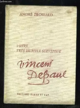 Couverture du produit · VOTRE TRES HUMBLE SERVITEUR VINCENT DEBAUL.