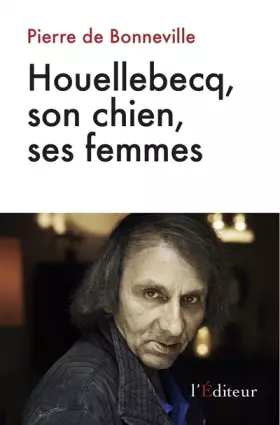 Couverture du produit · Houellebecq, son chien, ses femmes