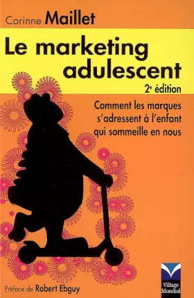Couverture du produit · Le Marketing Adulescent 2è Ed. Comment les marques s'adressent à l'enfant qui sommeille en vous