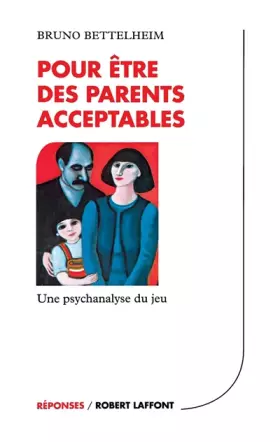 Couverture du produit · Pour être des parents acceptables : Une psychanalyse du jeu