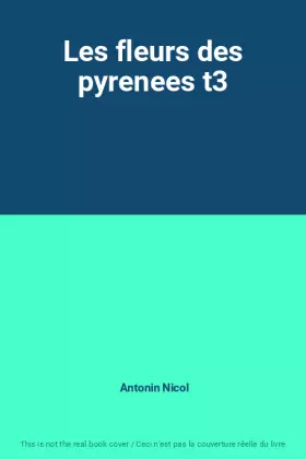 Couverture du produit · Les fleurs des pyrenees t3