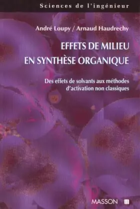 Couverture du produit · Effets de milieu en synthèse organique: Des effets de solvants aux méthodes d'activation non classiques