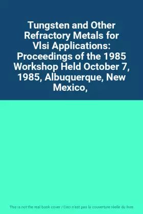 Couverture du produit · Tungsten and Other Refractory Metals for Vlsi Applications: Proceedings of the 1985 Workshop Held October 7, 1985, Albuquerque,