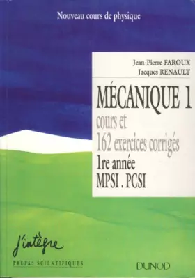 Couverture du produit · Mécanique 1 : Cours et 162 exercices corrigés, 1ère année MPSI, PCSI
