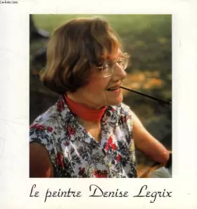 Couverture du produit · LE PEINTRE DENISE LEGRIX