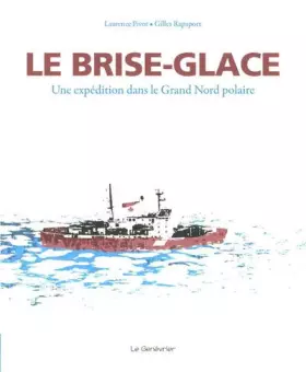 Couverture du produit · Le brise-glace - Une expédition dans le Grand Nord polaire