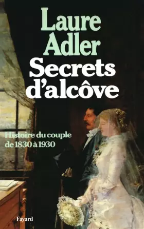 Couverture du produit · Secrets d'alcôve: Histoire du couple 1830-1930