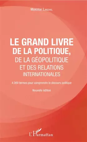 Couverture du produit · Le grand livre de la géopolitique et des relations internationales: 4000 termes pour comprendre le discours politique Nouvelle 