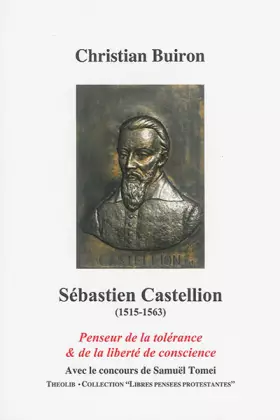 Couverture du produit · Sébastien Castellion (1515-1563). Penseur de la tolérance et de la liberté de conscience