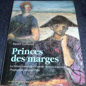 Couverture du produit · PRINCES DES MARGES.LA SUISSE ROMANDE EN TRENTE DESTINS D'ARTISTES