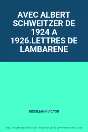 Couverture du produit · AVEC ALBERT SCHWEITZER DE 1924 A 1926.LETTRES DE LAMBARENE
