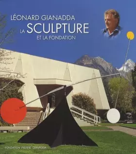 Couverture du produit · Léonard Gianadda, la Sculpture et la Fondation