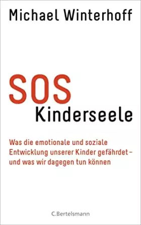 Couverture du produit · SOS Kinderseele: Was die emotionale und soziale Entwicklung unserer Kinder gefährdet - - und was wir dagegen tun können
