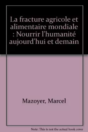 Couverture du produit · La fracture agricole et alimentaire mondiale : Nourrir l'humanité aujourd'hui et demain