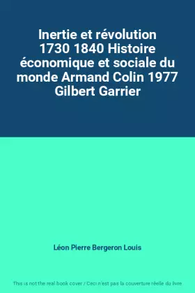 Couverture du produit · Inertie et révolution 1730 1840 Histoire économique et sociale du monde Armand Colin 1977 Gilbert Garrier