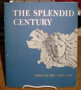 Couverture du produit · The Splendid Century: French Art: 1600 - 1715