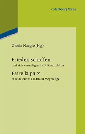 Couverture du produit · Frieden schaffen und sich verteidigen im Spätmittelalter: Faire la paix et se défendre à la fin du Moyen Âge (Pariser Historisc