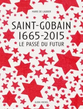 Couverture du produit · Saint-Gobain 1665-2015: Le Passé du futur