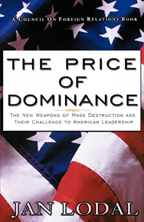Couverture du produit · The Price of Dominance: The New Weapons of Mas Destruction and Their Challenge to American Leadership