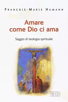 Couverture du produit · Amare come Dio ci ama. Saggio di teologia spirituale