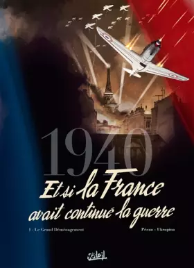 Couverture du produit · 1940 Et si la France avait continué la guerre T01: Le Grand Déménagement