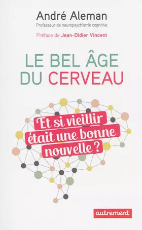 Couverture du produit · Le bel âge du cerveau : Et si vieillir était une bonne nouvelle ?