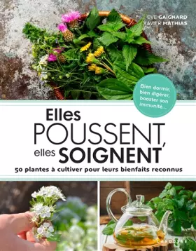 Couverture du produit · Elles poussent, elles soignent: 50 plantes à cultiver pour leurs bienfaits reconnus