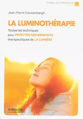 Couverture du produit · La luminothérapie : Toutes les techniques pour profiter des bienfaits thérapeutique de la lumière