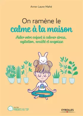 Couverture du produit · On ramène le calme à la maison: Aider votre enfant à calmer stress, agitation, anxiété et angoisse