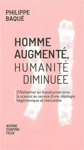 Couverture du produit · Homme augmenté, humanité diminuée : D'Alzheimer au transhumanisme, la science au service d'une idéologie hégémonique et mercant