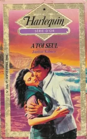 Couverture du produit · A toi seul : Collection : Harlequin série d'Or n° 166
