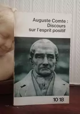 Couverture du produit · Discours sur l'esprit positif : Par Auguste Comte. Suivi de cinq documents annexes. Présentation et notes par Paul Arbousse-Bas