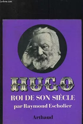 Couverture du produit · Hugo, roi de son siècle.