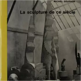 Couverture du produit · La sculpture de ce siecle: Dictionnaire de la sculpture moderne