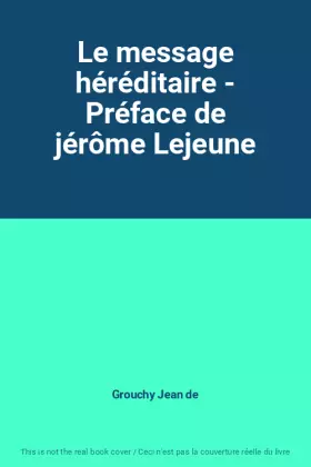 Couverture du produit · Le message héréditaire - Préface de jérôme Lejeune